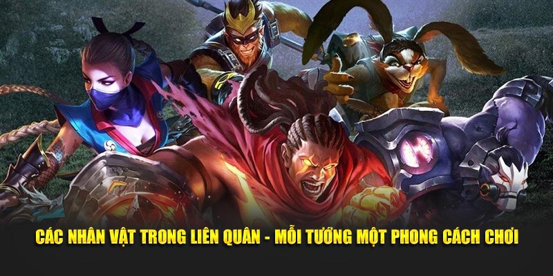 Các Nhân Vật Trong Liên Quân - Mỗi Tướng Một Phong Cách Chơi