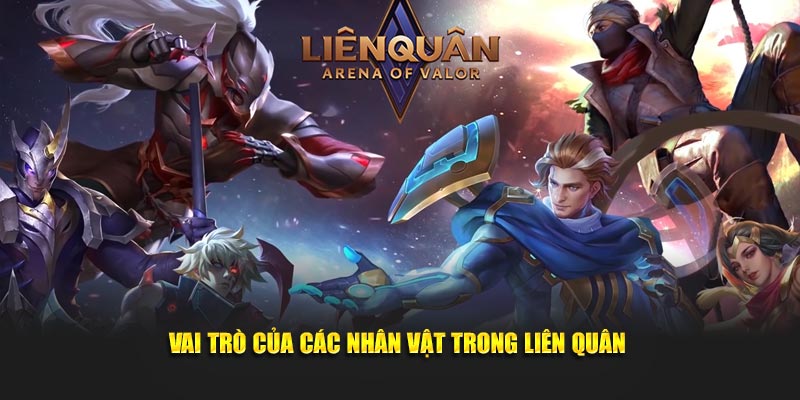Vai trò cốt lõi của các nhân vật trong liên quân